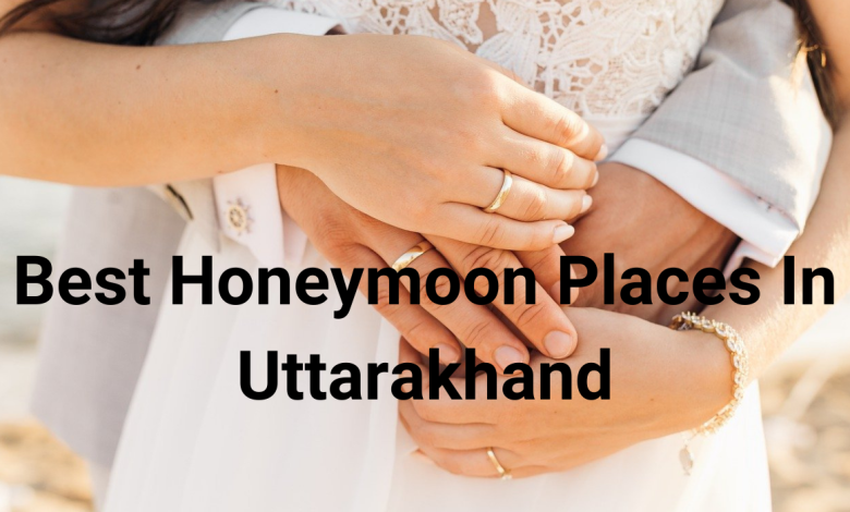 Photo of Best Honeymoon Places In Uttarakhand