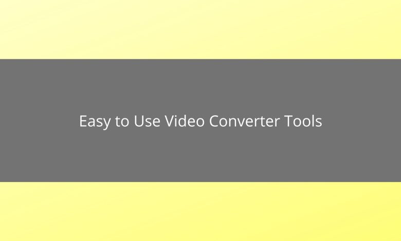 Easy to use video converter tools