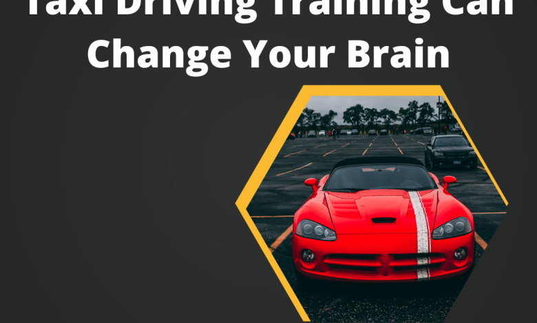 Taxi Driving Training Can Change Your Brain