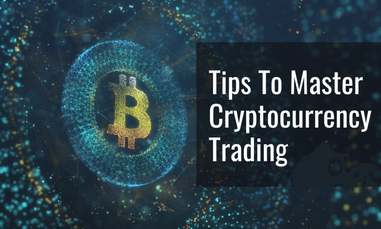 Photo of Tips To Master Cryptocurrency Trading