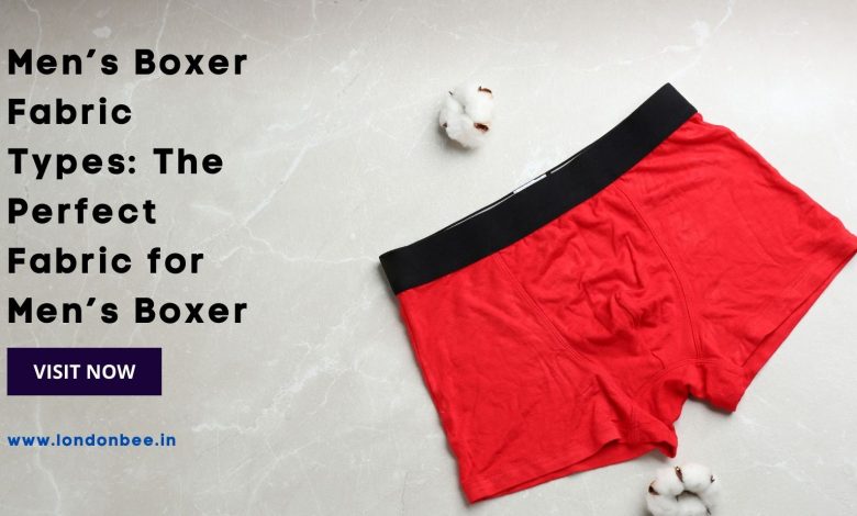 Men’s Boxer Fabric Types The Perfect Fabric for Men’s Boxer