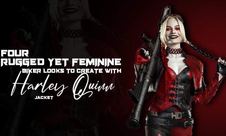 4 Rugged Yet Feminine Biker Looks to Create With Harley Quinn Jacket