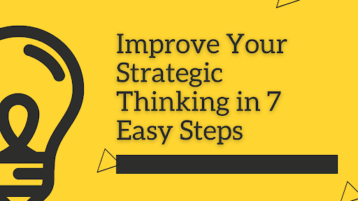 Improve Your Strategic Thinking in 7 Easy Steps