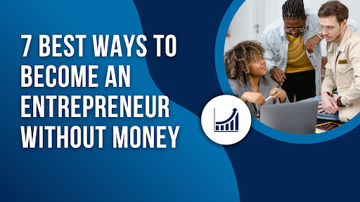 7 Best Ways To Become An Entrepreneur Without Money