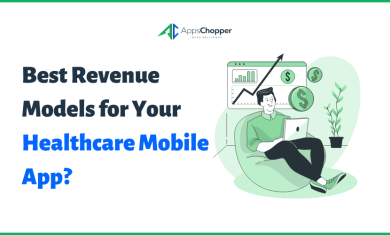 Photo of Best Revenue Models for Your Healthcare Mobile App?