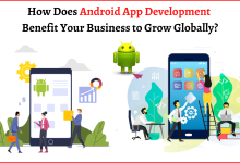 Photo of How Does Android App Development Benefit Your Business to Grow Globally?