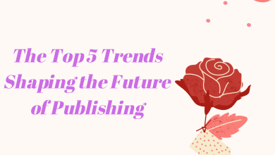 Photo of The Top 5 Trends Shaping the Future of Publishing