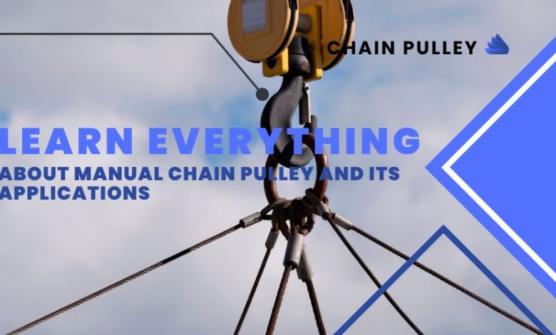 Photo of Learn Everything about Manual Chain Pulley and its Applications