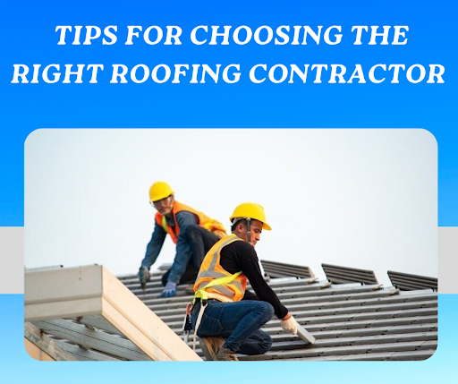 Tips For Choosing The Right Roofing Contractor