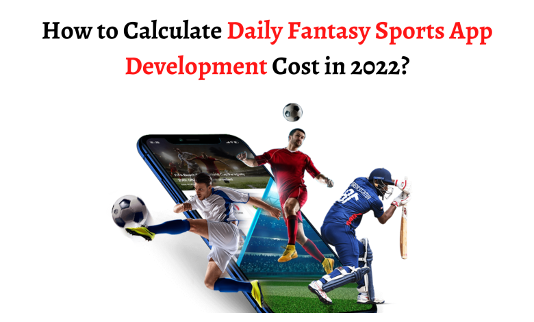 Photo of How to Calculate Daily Fantasy Sports App Development Cost in 2022?