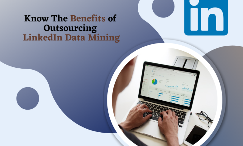 Photo of Know The Benefits of Outsourcing LinkedIn Data Mining