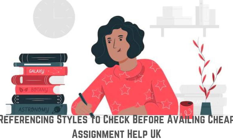 Photo of Referencing Styles to Check Before Availing Cheap Assignment Help UK