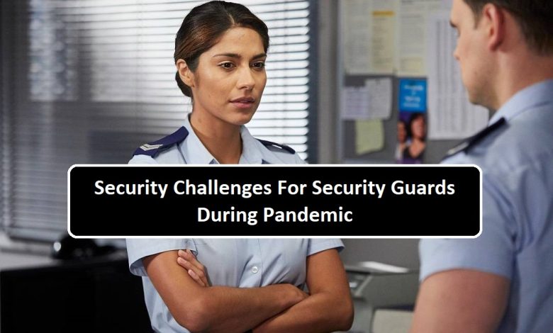 Photo of Security Challenges For Security Guards During Pandemic